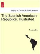 The Spanish American Republics. Illustrated