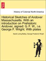 Historical Sketches of Andover Massachusetts. with an Introduction on Prehistoric Andover, Signed: G. F. W., i.e. George F. Wright. with Plates