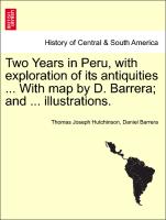 Two Years in Peru, with exploration of its antiquities ... With map by D. Barrera, and ... illustrations. VOL. II