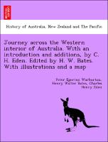 Journey across the Western interior of Australia. With an introduction and additions, by C. H. Eden. Edited by H. W. Bates. With illustrations and a map