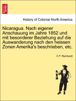 Nicaragua. Nach Eigener Anschauung Im Jahre 1852 Und Mit Besonderer Beziehung Auf Die Auswanderung Nach Den Heissen Zonen Amerika's Beschrieben, Etc