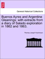 Buenos Ayres and Argentine Gleanings: With Extracts from a Diary of Salado Exploration in 1862 and 1863