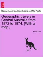 Geographic Travels in Central Australia from 1872 to 1874. [With a Map.]