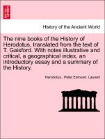 The nine books of the History of Herodotus, translated from the text of T. Gaisford. With notes illustrative and critical, a geographical index, an introductory essay and a summary of the History. Vol. I. Third Edition