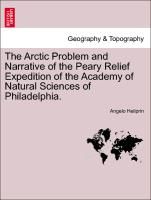 The Arctic Problem and Narrative of the Peary Relief Expedition of the Academy of Natural Sciences of Philadelphia