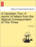 A Canadian Tour. a Reprint of Letters from the Special Correspondent of the Times