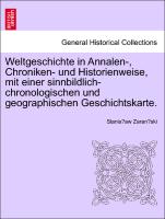 Weltgeschichte in Annalen-, Chroniken- Und Historienweise, Mit Einer Sinnbildlich-Chronologischen Und Geographischen Geschichtskarte