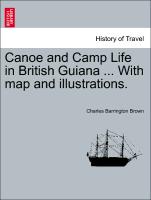 Canoe and Camp Life in British Guiana ... with Map and Illustrations