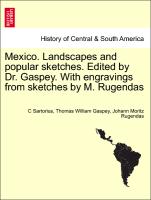 Mexico. Landscapes and Popular Sketches. Edited by Dr. Gaspey. with Engravings from Sketches by M. Rugendas