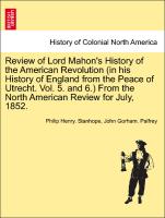 Review of Lord Mahon's History of the American Revolution (in his History of England from the Peace of Utrecht. Vol. 5. and 6.) From the North American Review for July, 1852