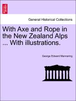 With Axe and Rope in the New Zealand Alps ... with Illustrations