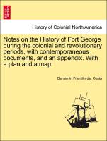 Notes on the History of Fort George during the colonial and revolutionary periods, with contemporaneous documents, and an appendix. With a plan and a map