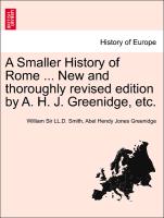 A Smaller History of Rome ... New and Thoroughly Revised Edition by A. H. J. Greenidge, Etc