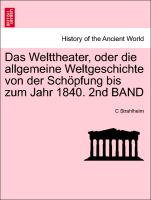 Das Welttheater, oder die allgemeine Weltgeschichte von der Schöpfung bis zum Jahr 1840. 2nd BAND