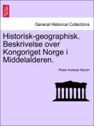 Historisk-Geographisk. Beskrivelse Over Kongoriget Norge I Middelalderen
