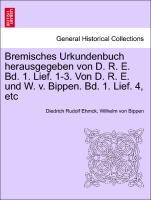 Bremisches Urkundenbuch Herausgegeben Von D. R. E. Bd. 1. Lief. 1-3. Von D. R. E. Und W. V. Bippen. Bd. 1. Lief. 4, Etc