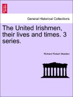 The United Irishmen, Their Lives and Times. 3 Series