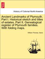 Ancient Landmarks of Plymouth. Part I. Historical Sketch and Titles of Estates. Part II. Genealogical Register of Plymouth Families. with Folding Maps