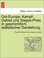 Ost-Europa. Kampf-Gebiet Und Sieges-Preis in Geschichtlich-Statistischer Darstellung
