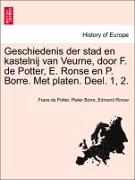 Geschiedenis Der Stad En Kastelnij Van Veurne, Door F. de Potter, E. Ronse En P. Borre. Met Platen. Deel. 1, 2
