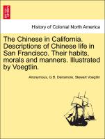 The Chinese in California. Descriptions of Chinese Life in San Francisco. Their Habits, Morals and Manners. Illustrated by Voegtlin