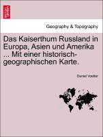 Das Kaiserthum Russland in Europa, Asien Und Amerika ... Mit Einer Historisch-Geographischen Karte
