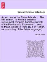 An account of the Pelew Islands. ... The fifth edition. To which is added a supplement compiled from the journals of the Panther and Endeavour ... sent ... to those Islands in 1790. By J. P. Hockin. (A vocabulary of the Pelew language.)