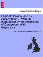 Lambeth Palace, and Its Associations ... with an Introduction by the Archbishop of Canterbury. with Illustrations