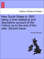 New South Wales in 1881: Being a Brief Statistical and Descriptive Account of the Colony Up to the End of the Year. Second Issue