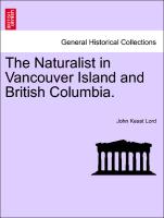 The Naturalist in Vancouver Island and British Columbia. Vol. I