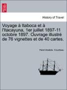 Voyage à Itaboca et à l'Itacayuna, 1er juillet 1897-11 octobre 1897. Ouvrage illustré de 76 vignettes et de 40 cartes