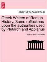 Greek Writers of Roman History. Some Reflections Upon the Authorities Used by Plutarch and Appianus