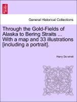 Through the Gold-Fields of Alaska to Bering Straits ... with a Map and 33 Illustrations [Including a Portrait]