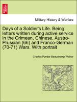 Days of a Soldier's Life. Being letters written during active service in the Crimean, Chinese, Austro-Prussian (66) and Franco-German (70-71) Wars. With portrait