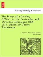 The Diary of a Cavalry Officer in the Peninsular and Waterloo Campaigns 1809-1815. Edited by James Tomkinson