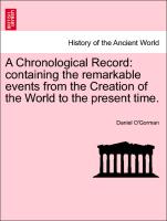 A Chronological Record: Containing the Remarkable Events from the Creation of the World to the Present Time