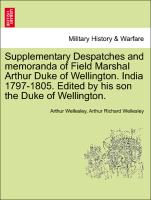 Supplementary Despatches and memoranda of Field Marshal Arthur Duke of Wellington. India 1797-1805. Edited by his son the Duke of Wellington.VOLUME THE EIGHTH