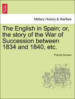 The English in Spain, Or, the Story of the War of Succession Between 1834 and 1840, Etc