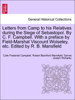 Letters from Camp to his Relatives during the Siege of Sebastopol. By C. F. Campbell. With a preface by Field-Marshal Viscount Wolseley, etc. Edited by R. B. Mansfield