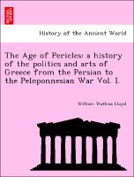The Age of Pericles: a history of the politics and arts of Greece from the Persian to the Peloponnesian War Vol. I
