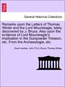 Remarks upon the Letters of Thomas Winter and the Lord Mounteagle, lately discovered by J. Bruce. Also upon the evidence of Lord Mounteagle's implication in the Gunpowder Treason, etc. From the Archaeologia, etc