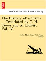 The History of a Crime ... Translated by T. H. Joyce and A. Locker. Vol. IV