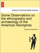 Some Observations on the ethnography and archæology of the American Aborigines