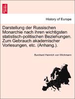 Darstellung Der Russischen Monarchie Nach Ihren Wichtigsten Statistisch-Politischen Beziehungen. Zum Gebrauch Akademischer Vorlesungen, Etc. (Anhang.)