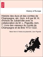 Histoire des ducs et des comtes de Champagne, etc. (tom. 4-6 par M. H. d'Arbois de Jubainville avec la collaboration de M. L. Pigeotte.-tom. 7. Livre des vassaux du comté de Champagne et de Brie 1172-1222. TOME VI