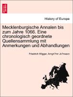 Mecklenburgische Annalen Bis Zum Jahre 1066. Eine Chronologisch Geordnete Quellensammlung Mit Anmerkungen Und Abhandlungen