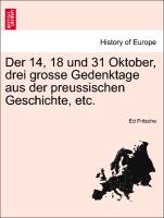 Der 14, 18 Und 31 Oktober, Drei Grosse Gedenktage Aus Der Preussischen Geschichte, Etc