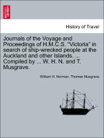 Journals of the Voyage and Proceedings of H.M.C.S. "Victoria" in search of ship-wrecked people at the Auckland and other Islands. ... Compiled by ... W. H. N. and T. Musgrave