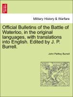 Official Bulletins of the Battle of Waterloo, in the Original Languages, with Translations Into English. Edited by J. P. Burrell