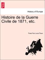 Histoire de La Guerre Civile de 1871, Etc